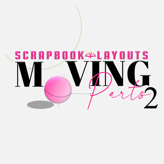Scrapbook Layouts - Moving Parts 2